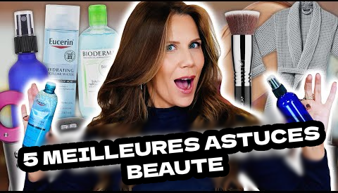 Les 5 meilleures astuces beauté qui changent la vie...